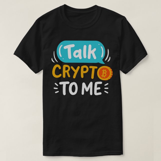 Talk Crypto To Me T-Shirt (Design Front)