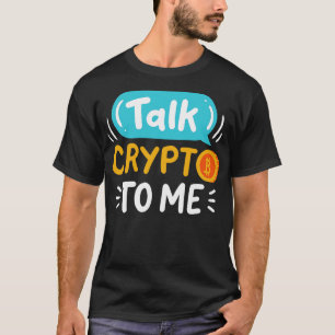Talk Crypto To Me T-Shirt