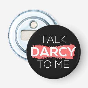 Talk Darcy To Me I Bottle Opener