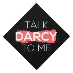 Talk Darcy To Me I Graduation Cap Topper