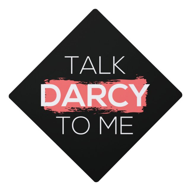 Talk Darcy To Me I Graduation Cap Topper (Front)
