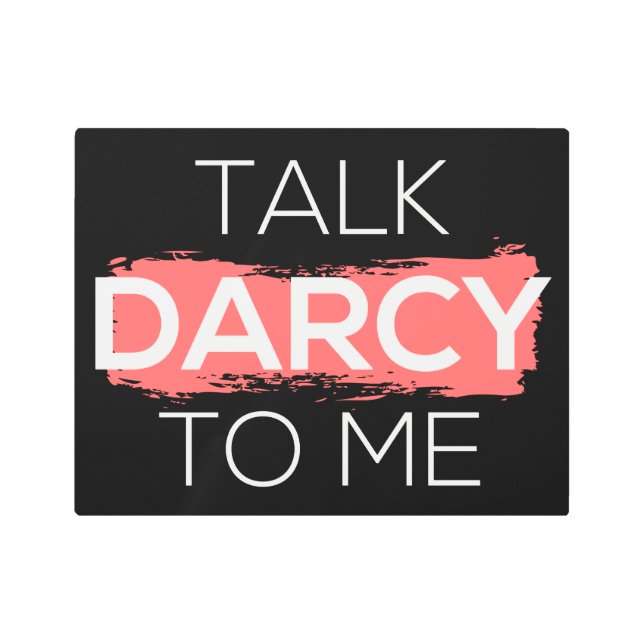 Talk Darcy To Me I Metal Print (Front)