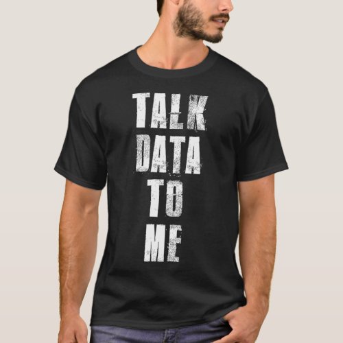 Talk Data To Me Data Analyst Statistic Collection  T_Shirt