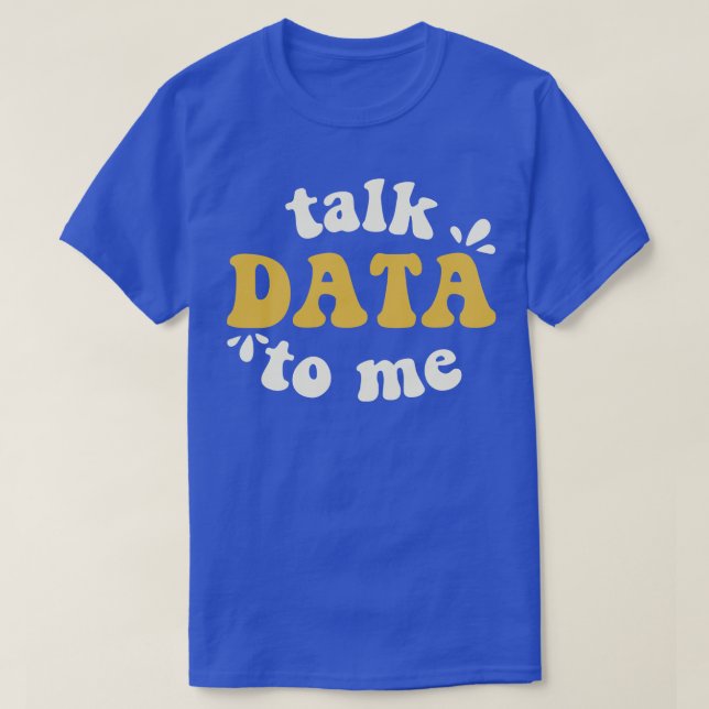 Talk Data To Me Data Scientist T-Shirt (Design Front)