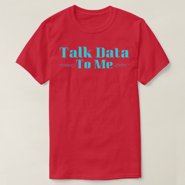 Talk Data To Me T-Shirt (Design Front)
