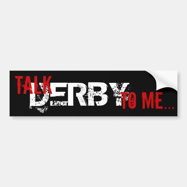 Talk Derby to me... Bumper Sticker (Front)