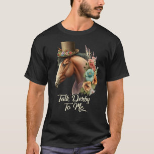 Talk Derby To Me Derby Horse Racing Horse Racing T-Shirt