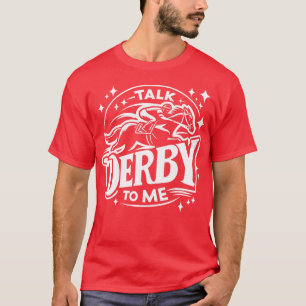 Talk Derby To Me Equestrian and Horse Lover Design T-Shirt