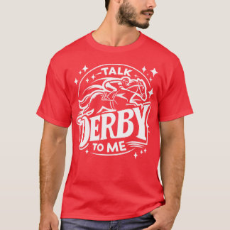 Talk Derby To Me Equestrian and Horse Lover Design T-Shirt