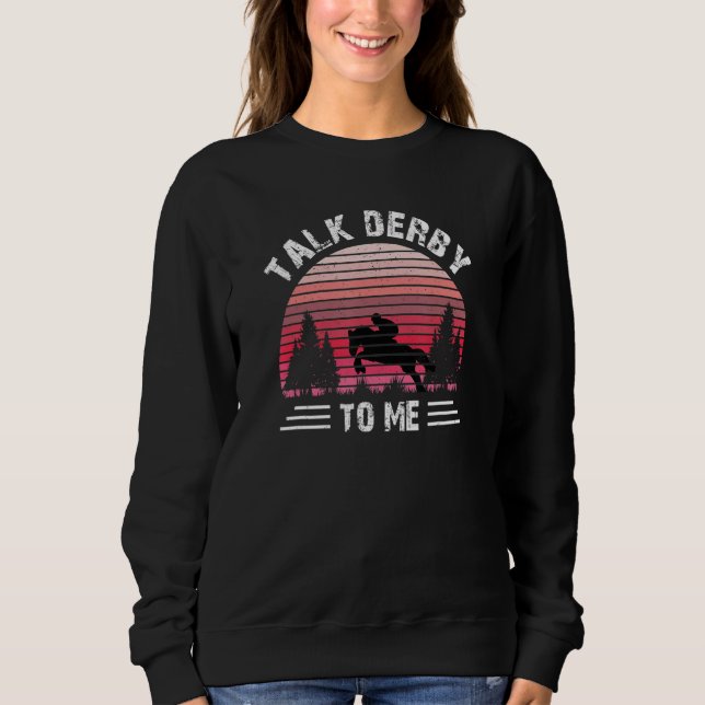 Talk Derby To Me Equestrian Horseback Riding Horse Sweatshirt (Front)