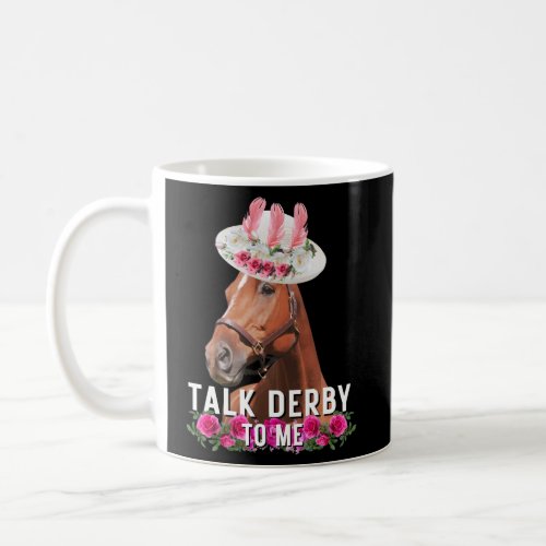 Talk Derby To Me Horse Racing Derby Day Coffee Mug
