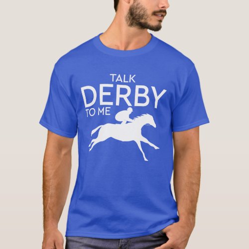 Talk Derby To Me Horse Racing Funny Derby Day T_Shirt