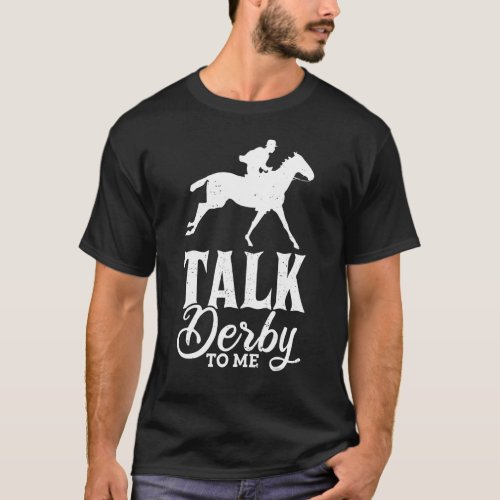 Talk Derby To Me Horse Racing Gallop For Men Women T_Shirt
