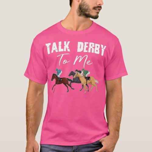Talk Derby To Me  Horse Racing  Horse Race Derby D T_Shirt