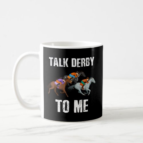 Talk Derby To Me Horse Racing Horse Race Derby Day Coffee Mug