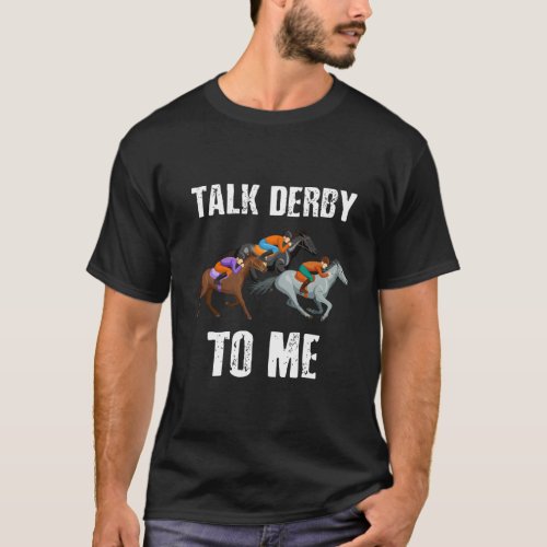 Talk Derby To Me Horse Racing Horse Race Derby Day T_Shirt