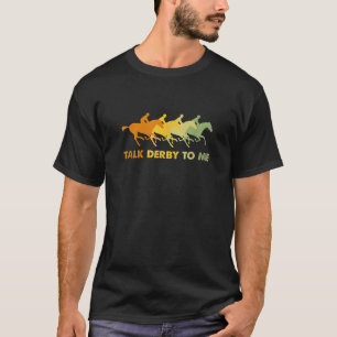 Talk Derby To Me Horse Racing Lover T-Shirt
