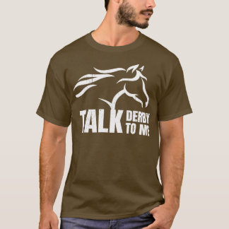 Talk Derby To Me Horse Racing T-Shirt