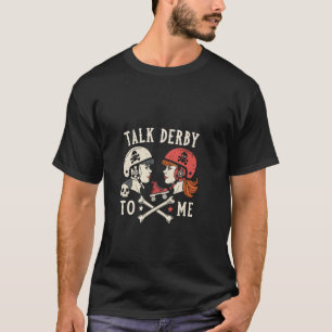 Talk Derby To Me Humorous Skater, Roller Derby Wom T-Shirt