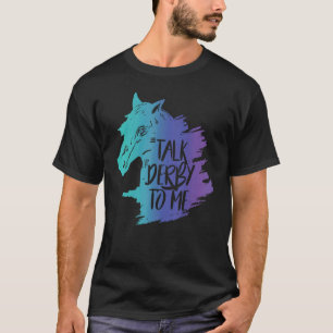 Talk Derby To Me Party Mint Juleps Derby Horse Rac T-Shirt