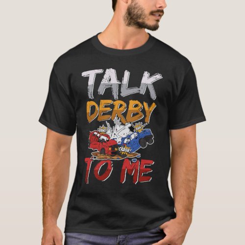 Talk derby to me Pun for a Demolition Derby Lover T_Shirt