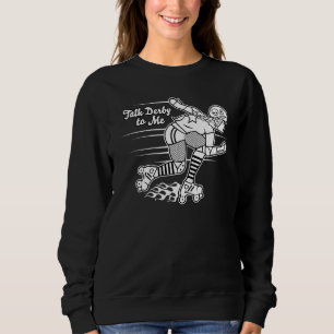 Talk Derby To Me Roller Derby Roller Skater Graphi Sweatshirt