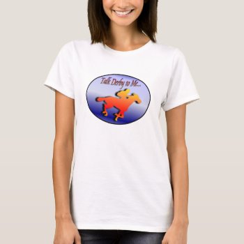 Talk Derby To Me... T-shirt by PocketChangeProHBGPA at Zazzle