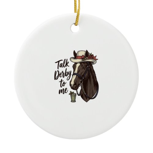 Talk Derby To Me Vintage Horse Racing Shirt Design Ceramic Ornament