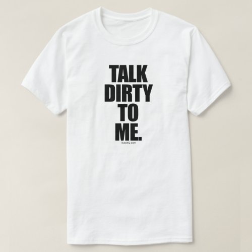 TALK DIRTY TO ME T_Shirt