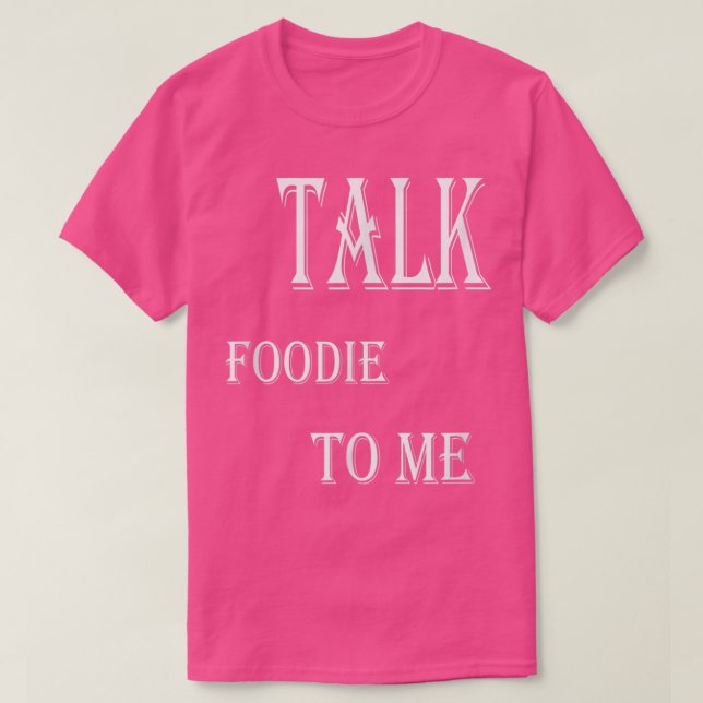 Talk Foodie To Me Cooking  T-Shirt (Design Front)