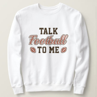 Talk Football To Me Sweatshirt