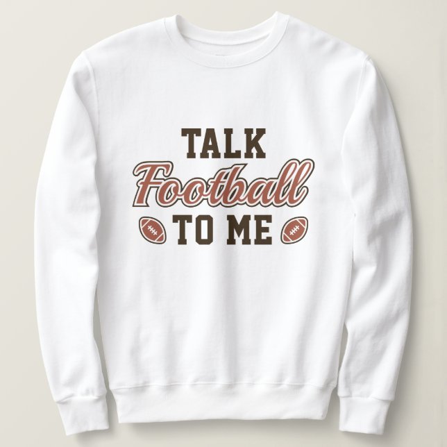 Talk Football To Me Sweatshirt (Design Front)