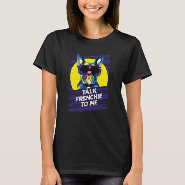 Talk Frenchie to Me Dog Dad French Bulldog Fur Dad T-Shirt (Front)