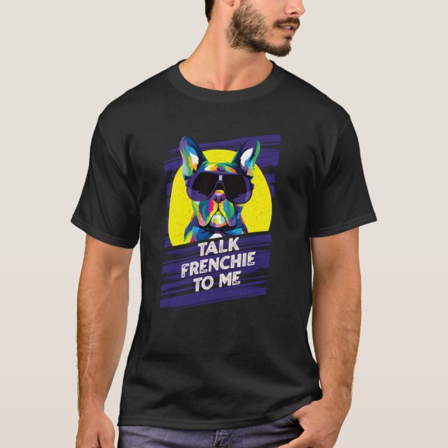 Talk Frenchie to Me Dog Dad French Bulldog Fur Dad T-Shirt (Front)