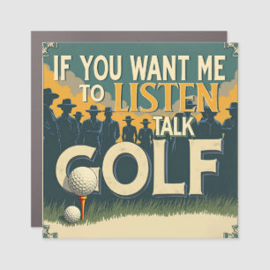 Talk Golf If You Want Me To Listen Car Magnet