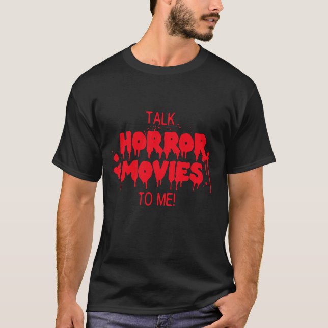 Talk Horror Movies to Me Dripping Bloody Text T-Shirt (Front)
