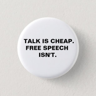 Talk is Cheap.  Free Speech Isn't.  Button