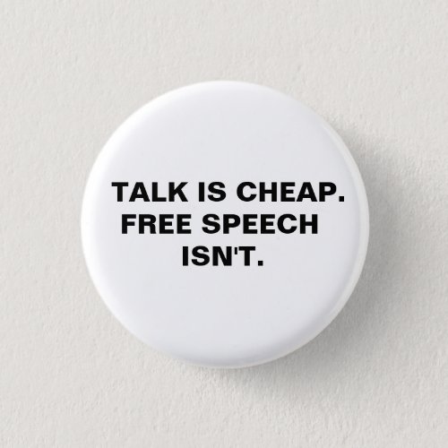 Talk is Cheap  Free Speech Isnt  Button