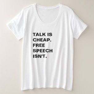 Talk is Cheap.  Free Speech Isn't. Plus Size T-Shirt