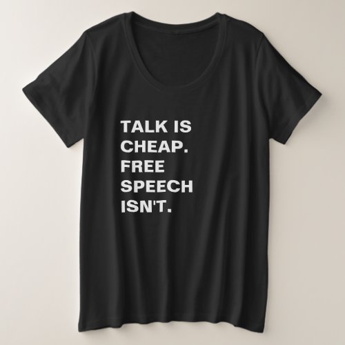 Talk is Cheap  Free Speech Isnt Plus Size T_Shirt