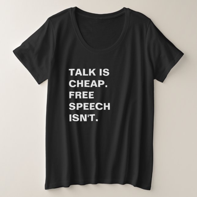 Talk is Cheap.  Free Speech Isn't. Plus Size T-Shirt (Design Front)