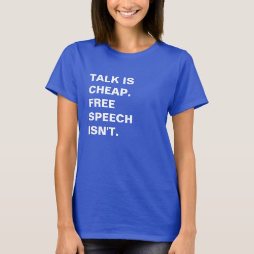 Talk is Cheap  Free Speech Isnt T_Shirt
