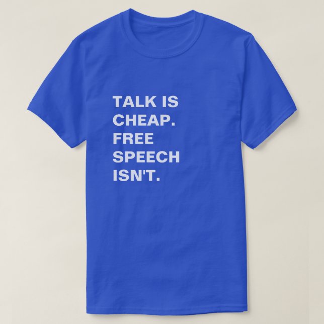 Talk is Cheap.  Free Speech Isn't. T-Shirt (Design Front)