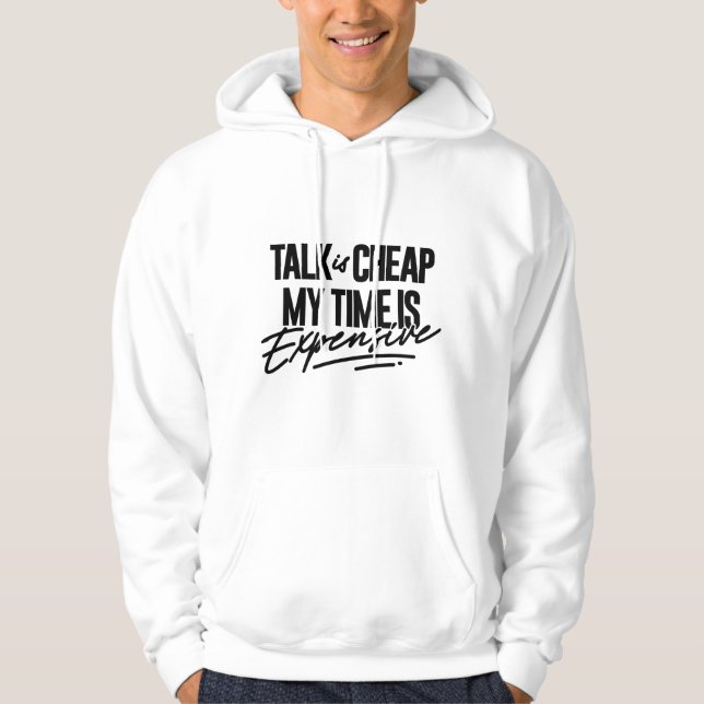Talk is cheap my time is expensive hoodie (Front)