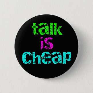 talk is cheap pinback button