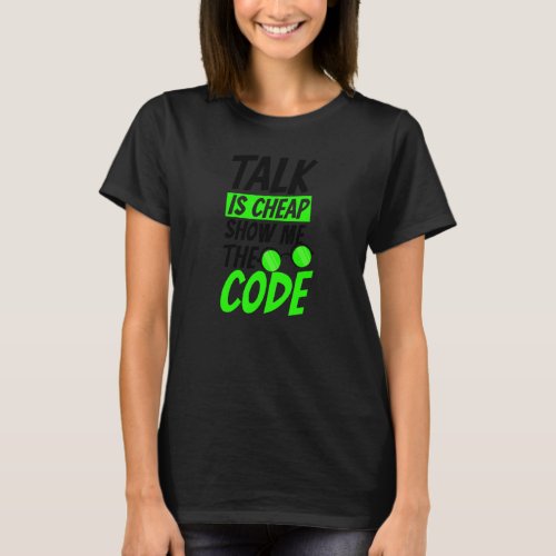 Talk Is Cheap Show Code Computer Programming T_Shirt