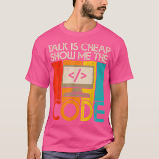 Talk is Cheap Show Me The Code Computer Science Pr T-Shirt