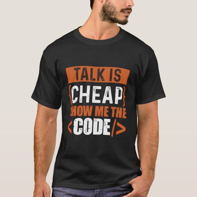 Talk Is Cheap Show Me The Code T-Shirt (Front)