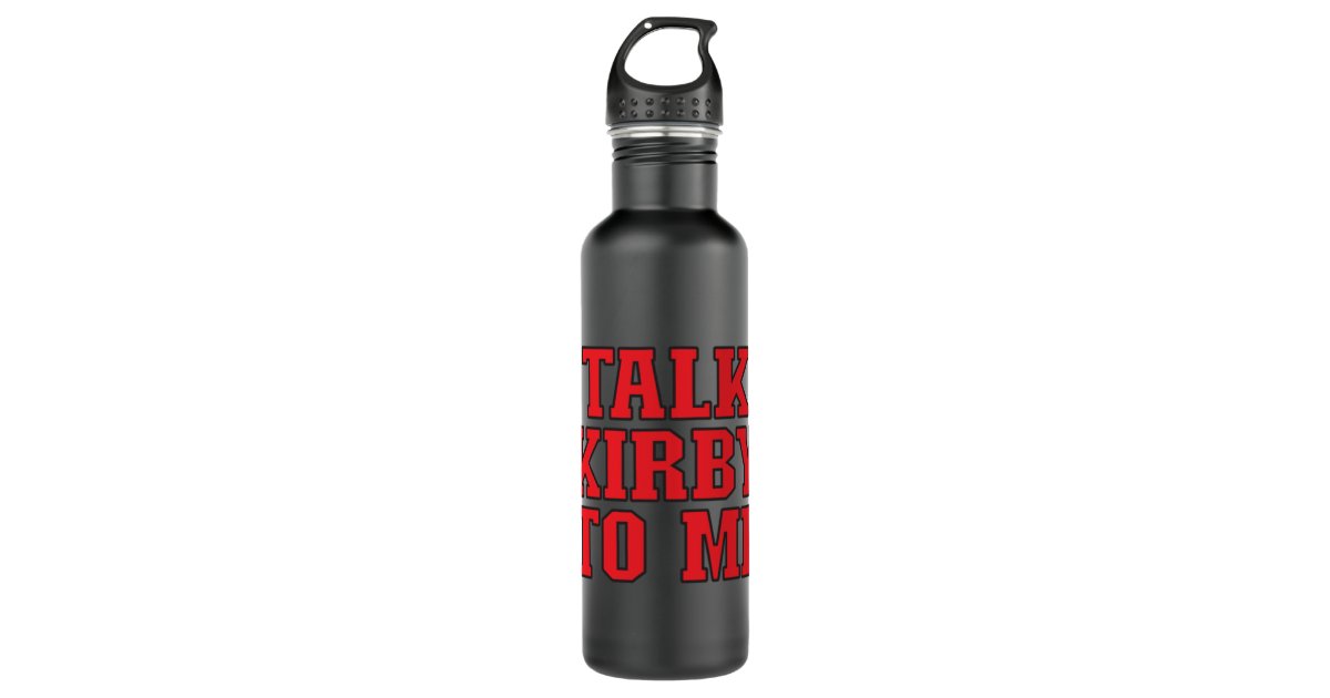 TALK KIRBY TO ME STAINLESS STEEL WATER BOTTLE