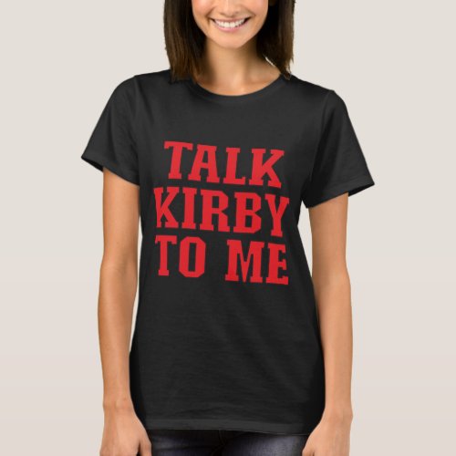 TALK KIRBY TO ME   T_Shirt